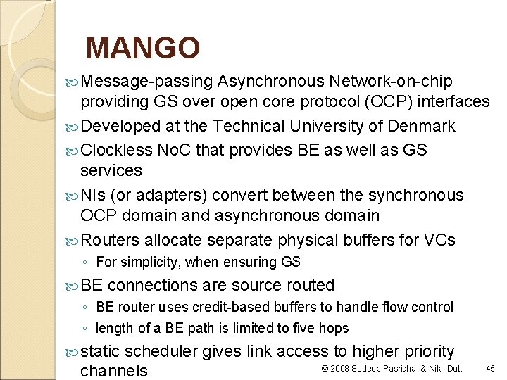 MANGO Message-passing Asynchronous Network-on-chip providing GS over open core protocol (OCP) interfaces Developed at MANGO Message-passing Asynchronous Network-on-chip providing GS over open core protocol (OCP) interfaces Developed at