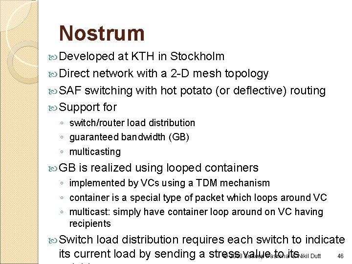 Nostrum Developed at KTH in Stockholm Direct network with a 2 -D mesh topology Nostrum Developed at KTH in Stockholm Direct network with a 2 -D mesh topology