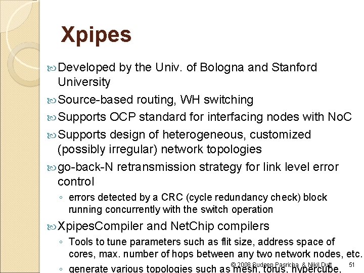 Xpipes Developed by the Univ. of Bologna and Stanford University Source-based routing, WH switching Xpipes Developed by the Univ. of Bologna and Stanford University Source-based routing, WH switching