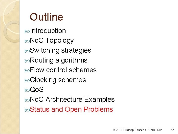 Outline Introduction No. C Topology Switching strategies Routing algorithms Flow control schemes Clocking schemes Outline Introduction No. C Topology Switching strategies Routing algorithms Flow control schemes Clocking schemes
