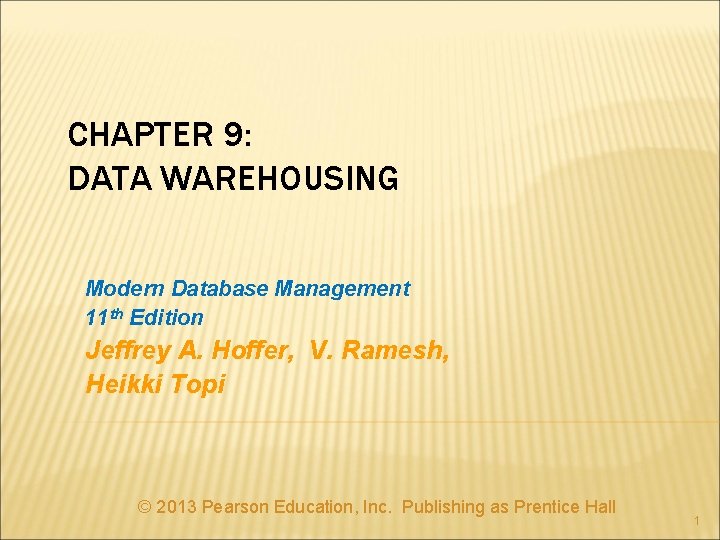 CHAPTER 9: DATA WAREHOUSING Modern Database Management 11 th Edition Jeffrey A. Hoffer, V.