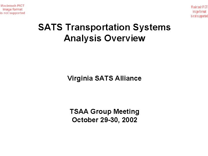 SATS Transportation Systems Analysis Overview Virginia SATS Alliance TSAA Group Meeting October 29 -30,