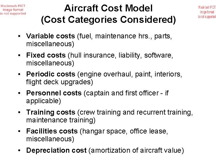 Aircraft Cost Model (Cost Categories Considered) • Variable costs (fuel, maintenance hrs. , parts,