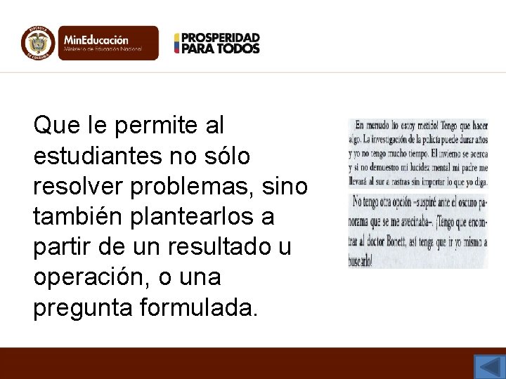 Que le permite al estudiantes no sólo resolver problemas, sino también plantearlos a partir Que le permite al estudiantes no sólo resolver problemas, sino también plantearlos a partir