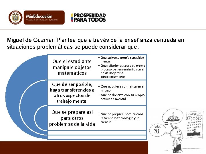 Miguel de Guzmán Plantea que a través de la enseñanza centrada en situaciones problemáticas Miguel de Guzmán Plantea que a través de la enseñanza centrada en situaciones problemáticas