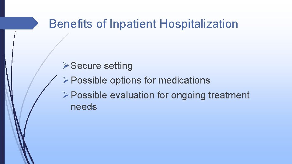 Benefits of Inpatient Hospitalization Ø Secure setting Ø Possible options for medications Ø Possible