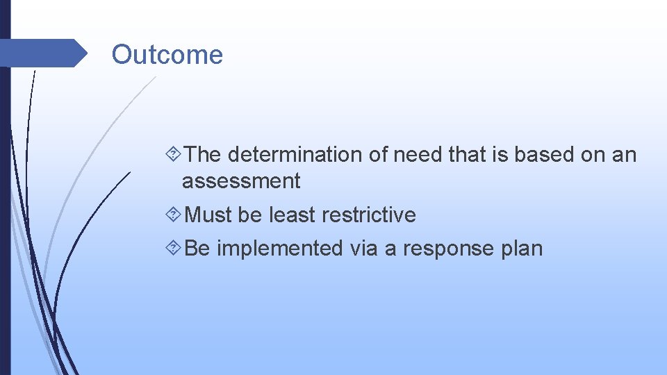 Outcome The determination of need that is based on an assessment Must be least