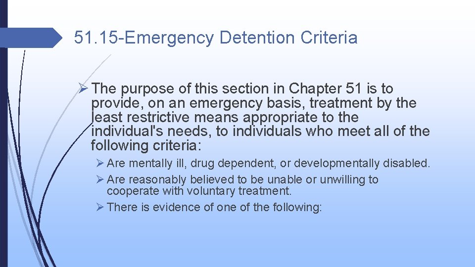 51. 15 -Emergency Detention Criteria Ø The purpose of this section in Chapter 51