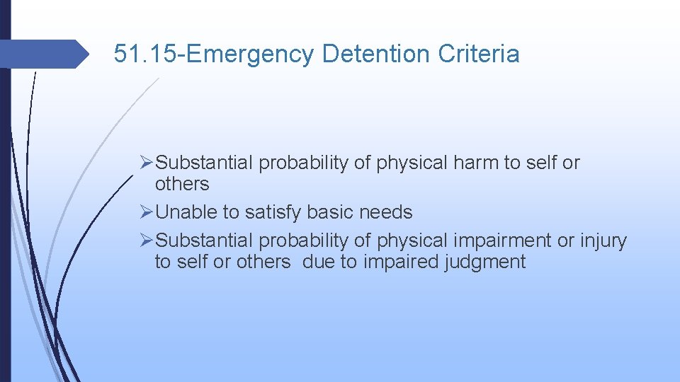 51. 15 -Emergency Detention Criteria ØSubstantial probability of physical harm to self or others