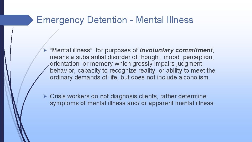 Emergency Detention - Mental Illness Ø “Mental illness”, for purposes of involuntary commitment, means