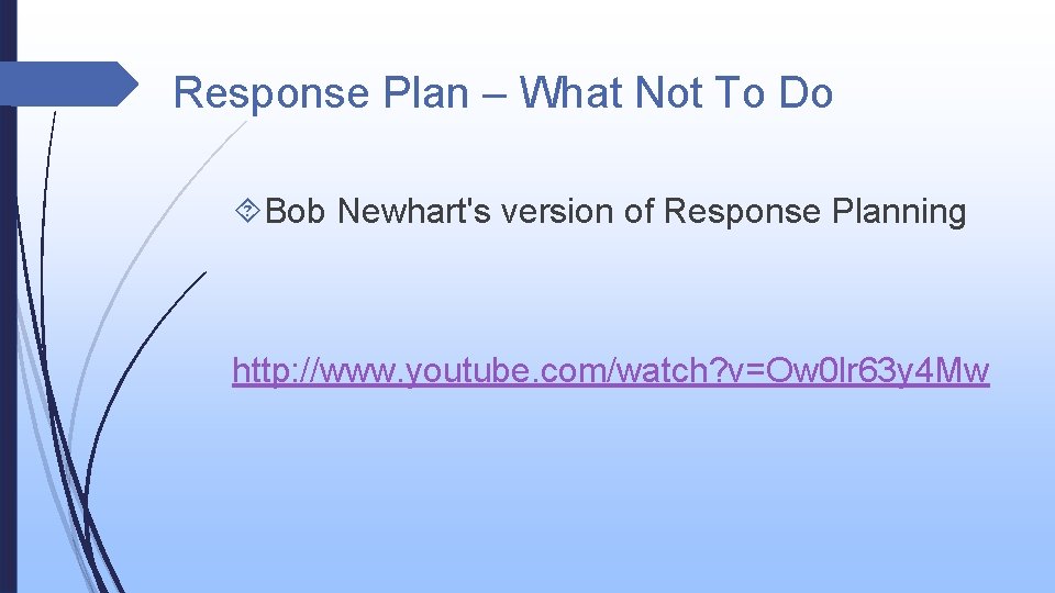 Response Plan – What Not To Do Bob Newhart's version of Response Planning http: