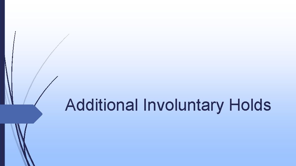 Additional Involuntary Holds 