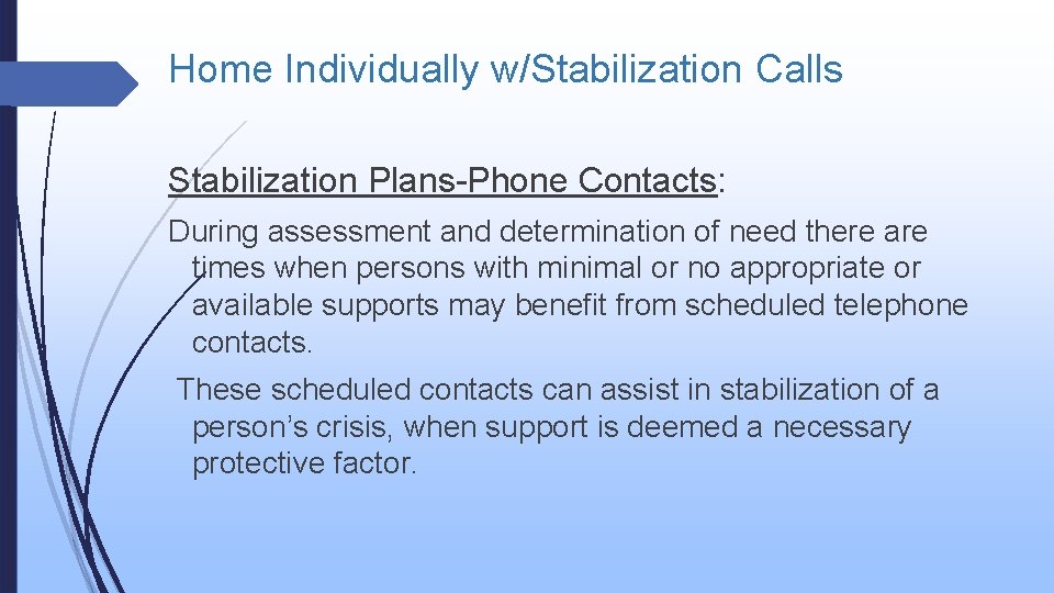Home Individually w/Stabilization Calls Stabilization Plans-Phone Contacts: During assessment and determination of need there