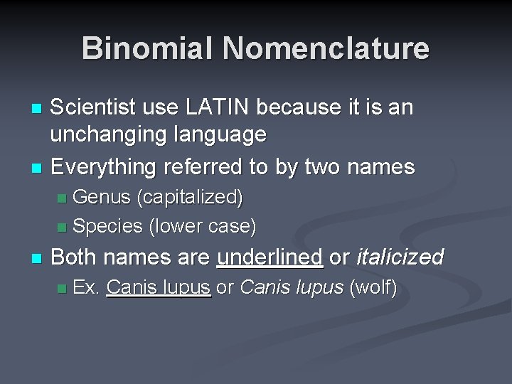 Binomial Nomenclature Scientist use LATIN because it is an unchanging language n Everything referred