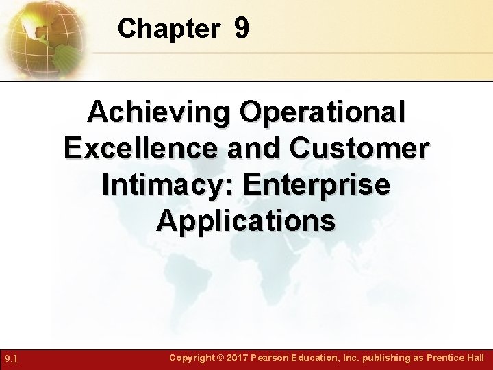 Chapter 9 Achieving Operational Excellence and Customer Intimacy: Enterprise Applications 9. 1 Copyright ©