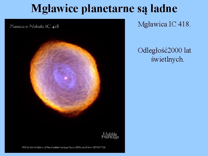 Mgławice planetarne są ładne Mgławica IC 418. Odległość2000 lat świetlnych. 