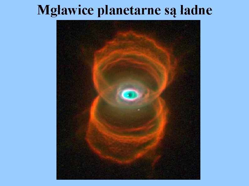 Mgławice planetarne są ładne 
