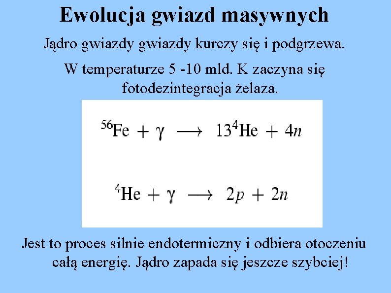 Ewolucja gwiazd masywnych Jądro gwiazdy kurczy się i podgrzewa. W temperaturze 5 -10 mld.
