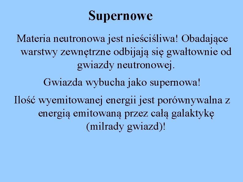 Supernowe Materia neutronowa jest nieściśliwa! Obadające warstwy zewnętrzne odbijają się gwałtownie od gwiazdy neutronowej.