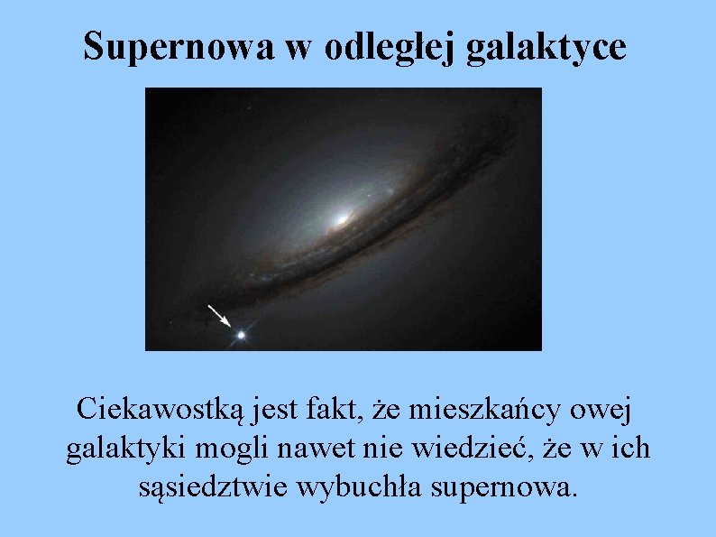 Supernowa w odległej galaktyce Ciekawostką jest fakt, że mieszkańcy owej galaktyki mogli nawet nie
