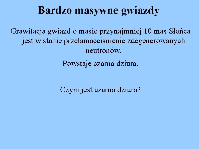 Bardzo masywne gwiazdy Grawitacja gwiazd o masie przynajmniej 10 mas Słońca jest w stanie
