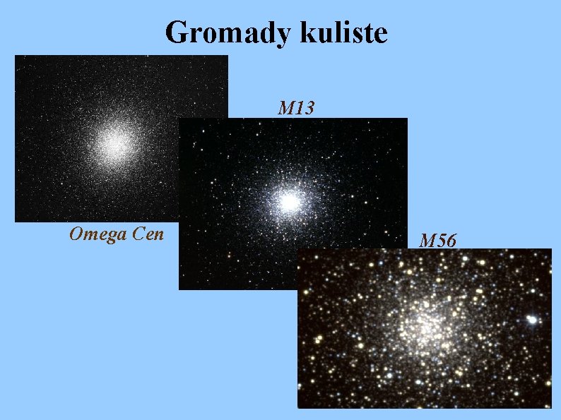Gromady kuliste M 13 Omega Cen M 56 