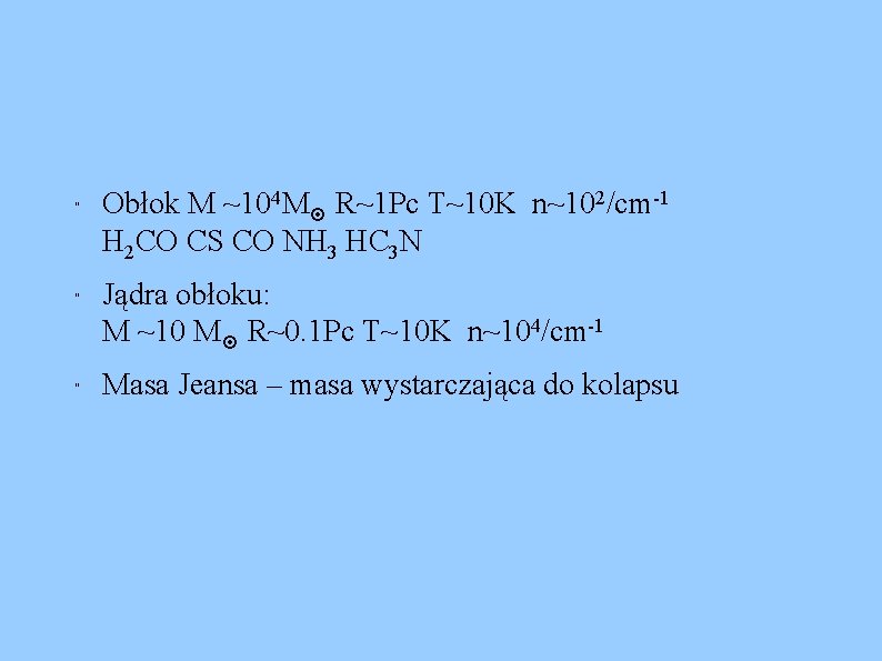 " " " Obłok M ~104 M R~1 Pc T~10 K n~102/cm-1 H 2