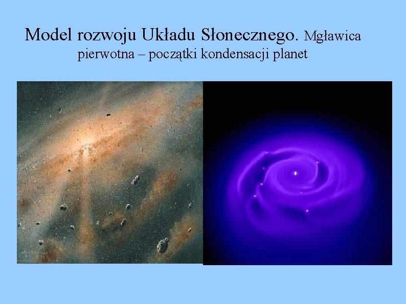 Model rozwoju Układu Słonecznego. Mgławica pierwotna – początki kondensacji planet 