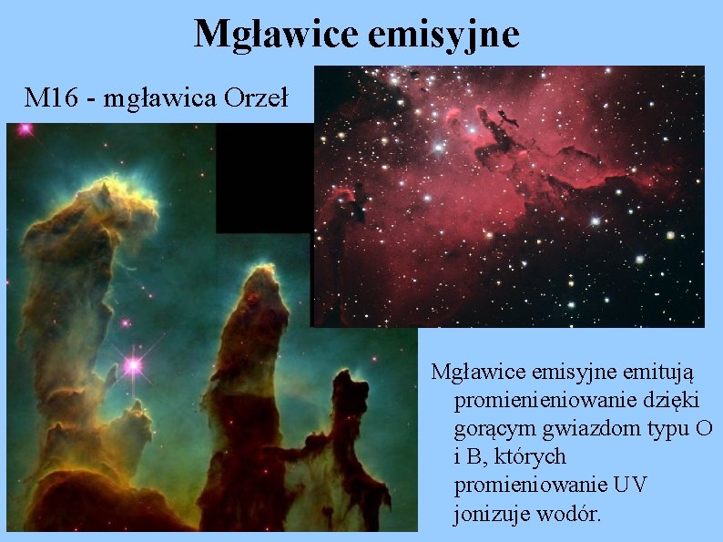 Mgławice emisyjne M 16 - mgławica Orzeł Mgławice emisyjne emitują promienieniowanie dzięki gorącym gwiazdom
