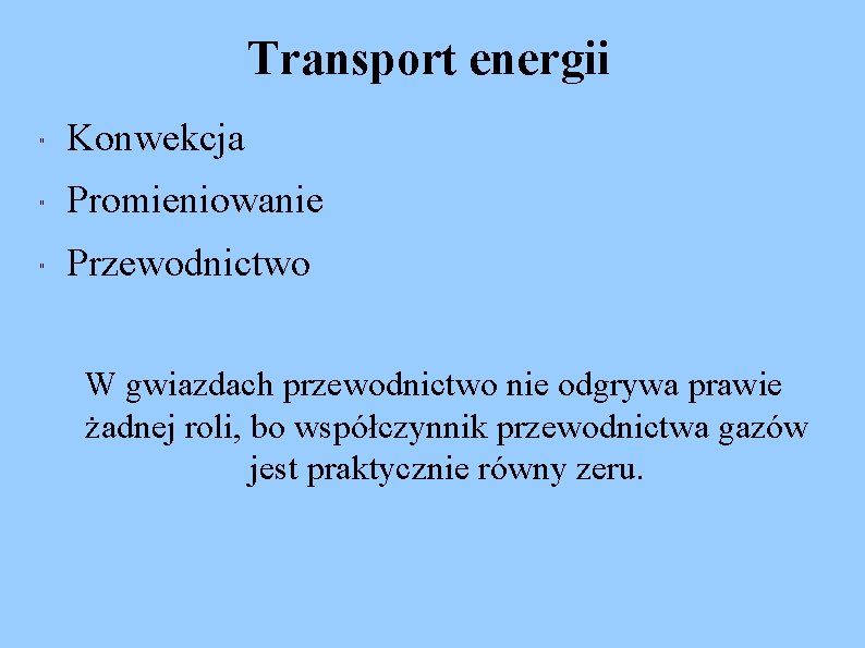 Transport energii " Konwekcja " Promieniowanie " Przewodnictwo W gwiazdach przewodnictwo nie odgrywa prawie