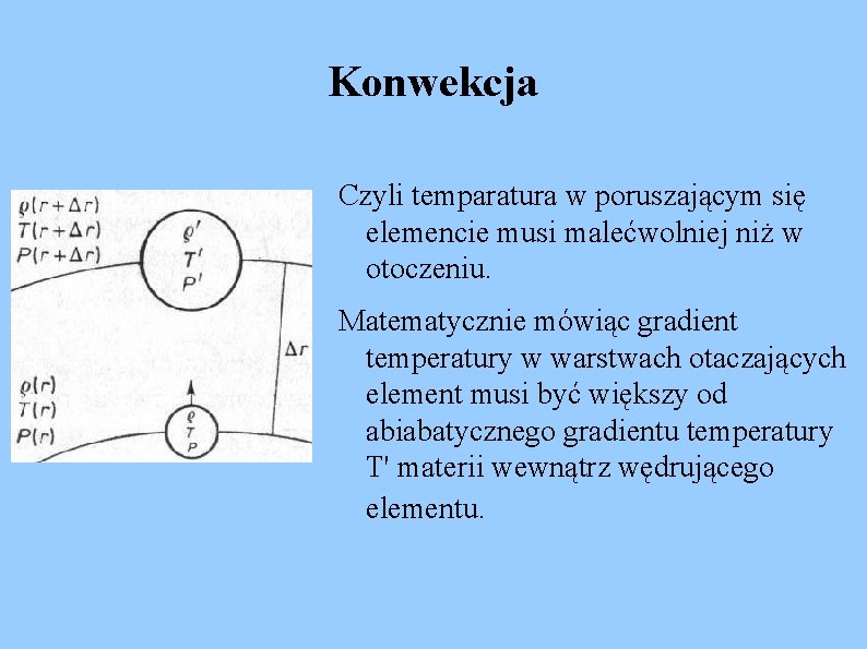 Konwekcja Czyli temparatura w poruszającym się elemencie musi malećwolniej niż w otoczeniu. Matematycznie mówiąc