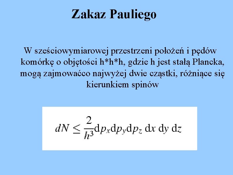 Zakaz Pauliego W sześciowymiarowej przestrzeni położeń i pędów komórkę o objętości h*h*h, gdzie h