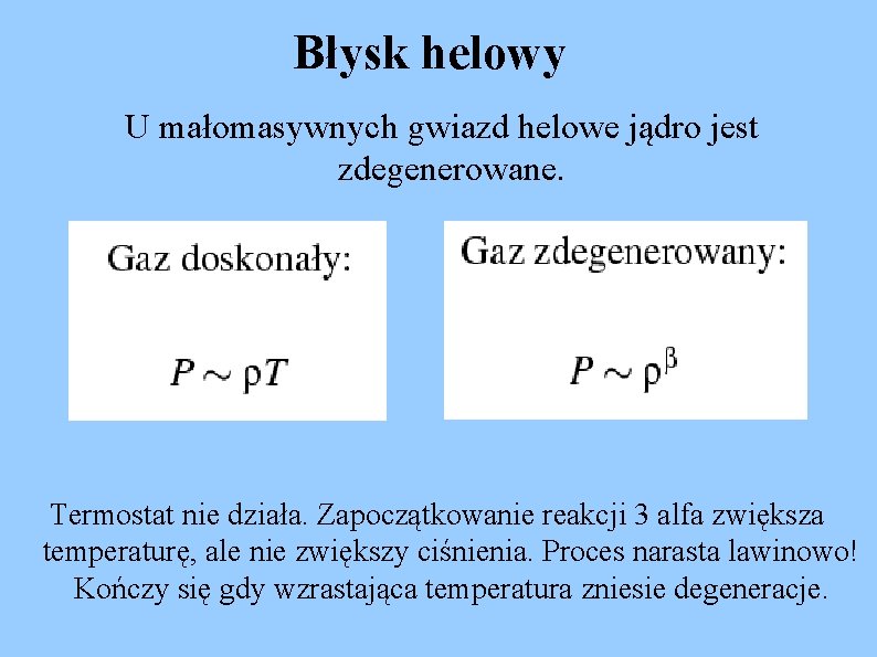Błysk helowy U małomasywnych gwiazd helowe jądro jest zdegenerowane. Termostat nie działa. Zapoczątkowanie reakcji