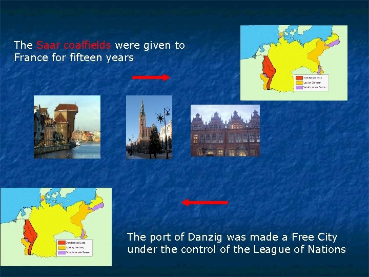 The Saar coalfields were given to France for fifteen years The port of Danzig