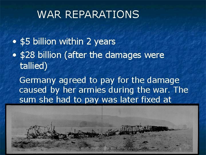 WAR REPARATIONS • $5 billion within 2 years • $28 billion (after the damages