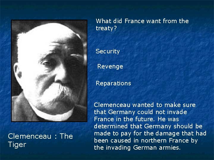 What did France want from the treaty? Security Revenge Reparations Clemenceau : The Tiger
