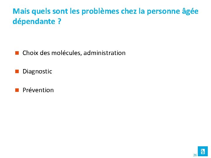 Mais quels sont les problèmes chez la personne âgée dépendante ? n Choix des