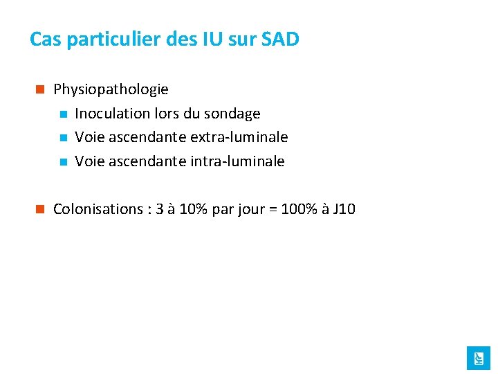 Cas particulier des IU sur SAD n Physiopathologie n Inoculation lors du sondage n