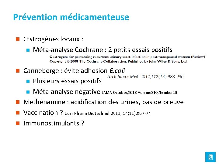 Prévention médicamenteuse n Œstrogènes locaux : n Méta-analyse Cochrane : 2 petits essais positifs