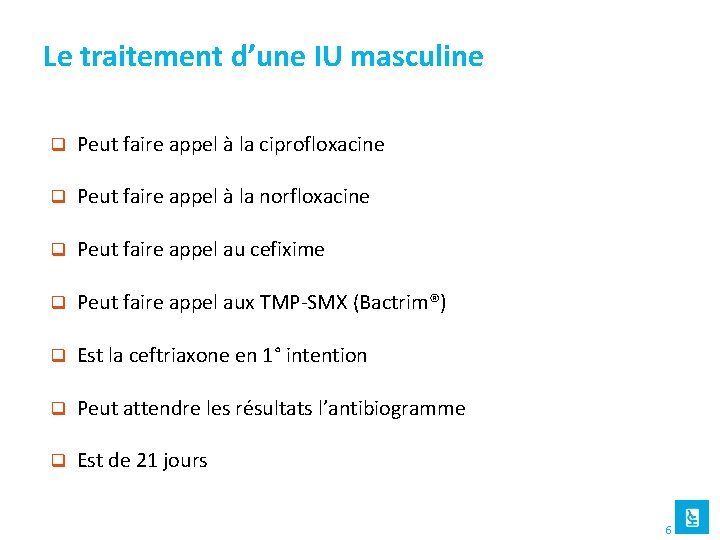 Le traitement d’une IU masculine q Peut faire appel à la ciprofloxacine q Peut