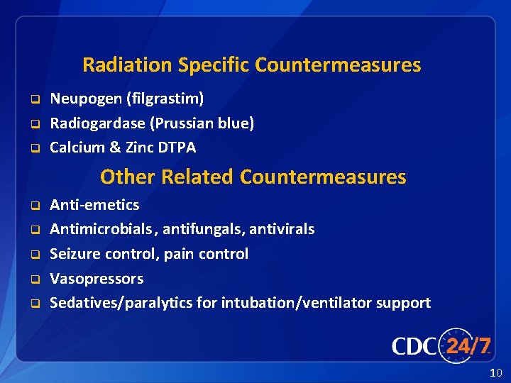 Radiation Specific Countermeasures q q q Neupogen (filgrastim) Radiogardase (Prussian blue) Calcium & Zinc