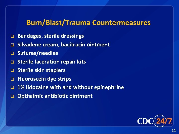 Burn/Blast/Trauma Countermeasures q q q q Bandages, sterile dressings Silvadene cream, bacitracin ointment Sutures/needles