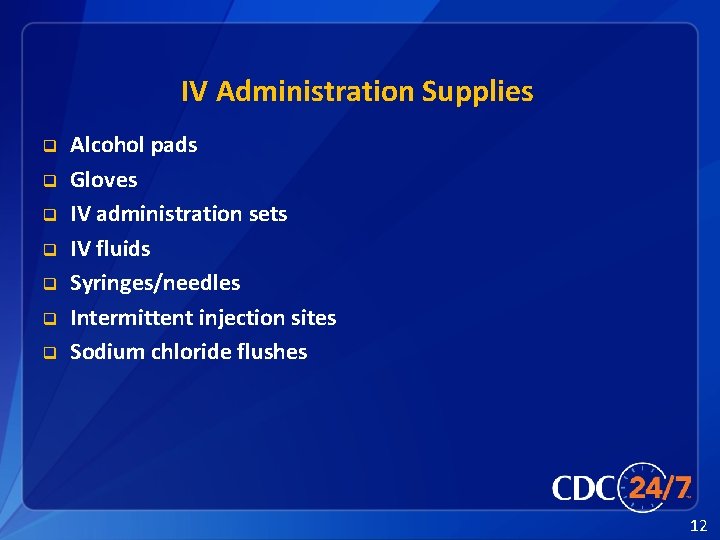 IV Administration Supplies q q q q Alcohol pads Gloves IV administration sets IV