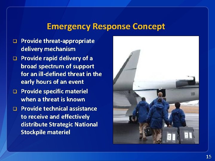 Emergency Response Concept q q Provide threat-appropriate delivery mechanism Provide rapid delivery of a