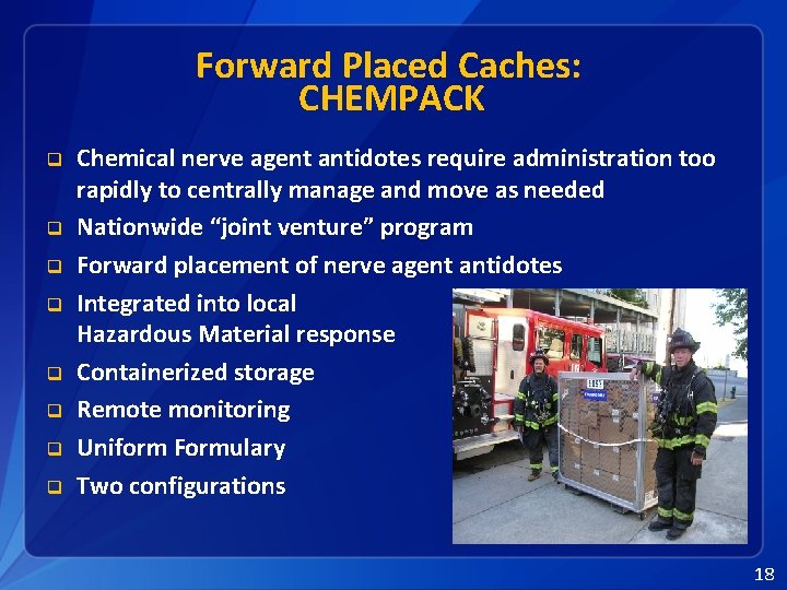 Forward Placed Caches: CHEMPACK q q q q Chemical nerve agent antidotes require administration