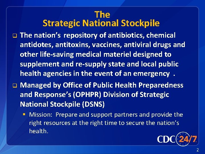 The Strategic National Stockpile q q The nation’s repository of antibiotics, chemical antidotes, antitoxins,