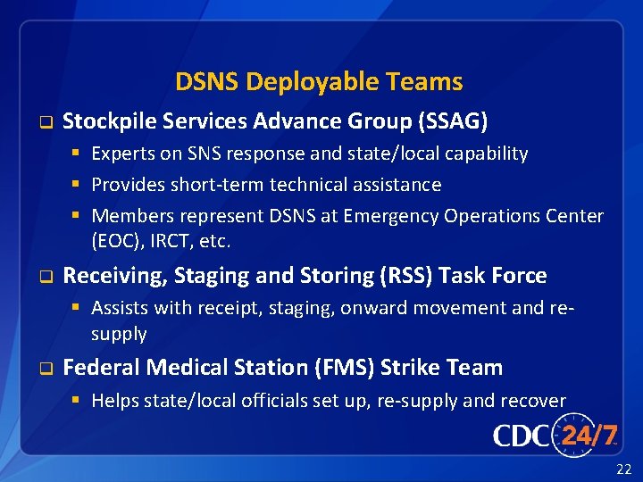 DSNS Deployable Teams q Stockpile Services Advance Group (SSAG) § Experts on SNS response