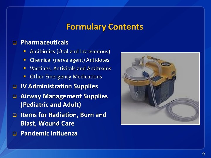 Formulary Contents q Pharmaceuticals § § q q Antibiotics (Oral and Intravenous) Chemical (nerve