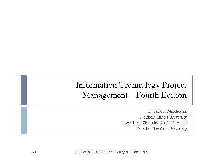 Information Technology Project Management – Fourth Edition By Jack T. Marchewka Northern Illinois University