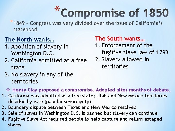 * *1849 – Congress was very divided over the issue of California’s statehood. The